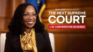 Judge Ketanji Brown Jackson, CBS News, Supreme Court, Confirmation Hearings, CBS News Special Report