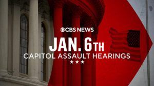 January 6th Capitol Assault Hearings, CBS News