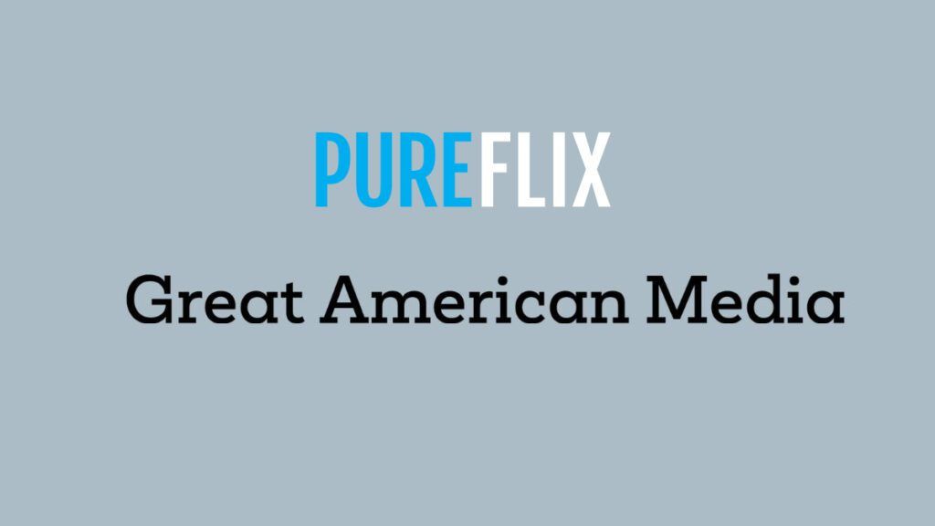 Pure Flix and Great American Media Announce Plans to Merge; Deal Calls for Regulatory Approval Pure Flix, Great American Media, Great American Family, Great American Living, Great American Adventure, Great American Christmas