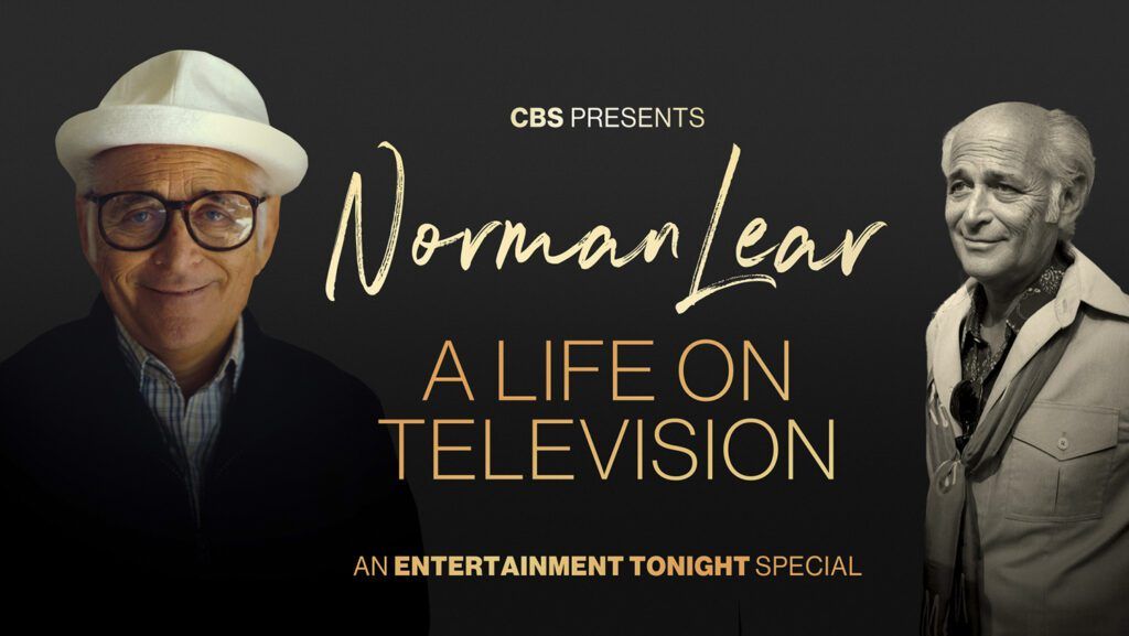 CBS to Air All-New ‘Entertainment Tonight’ Primetime Special Dedicated to Norman Lear Norman Lear, Norman Lear: A Life on Television, Entertainment Tonight, An Entertainment Tonight Special, All in the Family, Sanford and Son, Maude, Good Times, One Day at a Time, The Jeffersons